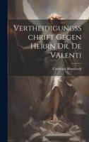 Vertheidigungsschrift Gegen Herrn Dr. De Valenti