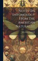 Notes On Entomology From The American Naturalist