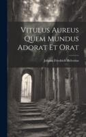 Vitulus Aureus Quem Mundus Adorat Et Orat