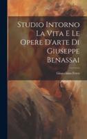 Studio Intorno La Vita E Le Opere D'arte Di Giuseppe Benassai