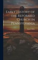 Early History of the Reformed Church in Pennsylvania