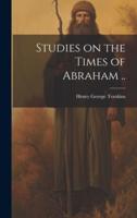 Studies on the Times of Abraham ..