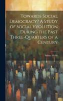 Towards Social Democracy? A Study of Social Evolution During the Past Three-Quarters of a Century