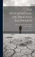 The Apocatastasis, or, Progress Backwards