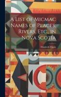 A List of Micmac Names of Places, Rivers, Etc., in Nova Scotia