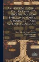 Archives De L'Hôtel-Dieu De Paris (1157-1300) Pub. Par Léon Brìele, Avec Notice, Appendice Et Table Par Ernest Coyecque