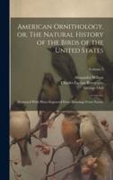 American Ornithology, or, The Natural History of the Birds of the United States