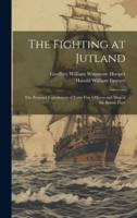 The Fighting at Jutland; the Personal Experiences of Forty-Five Officers and Men of the British Fleet