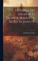 Historia Do Infante D. Duarte, Irmão De El-Rei D. João IV; 1