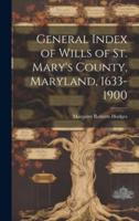 General Index of Wills of St. Mary's County, Maryland, 1633-1900