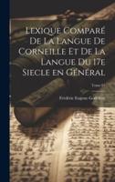 Lexique Comparé De La Langue De Corneille Et De La Langue Du 17E Siecle En Général; Tome 01