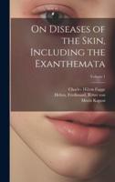 On Diseases of the Skin, Including the Exanthemata; Volume 1