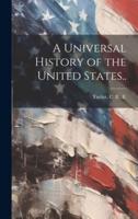 A Universal History of the United States..