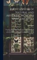 Encyclopedia of Natural and Artificial Wonders and Curiosities