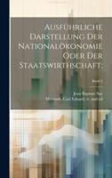 Ausführliche Darstellung Der Nationalökonomie Oder Der Staatswirthschaft;; Band 2