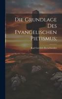 Die Grundlage Des Evangelischen Pietismus;