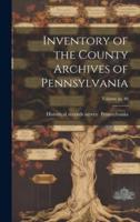 Inventory of the County Archives of Pennsylvania; Volume No.40