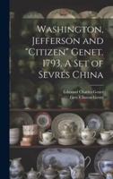Washington, Jefferson and "Citizen" Genet. 1793. A Set of Sevrés China