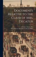 Documents Relative to the Claim of Mrs. Decatur