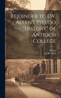 Rejoinder to I.W. Allen's Pseudo "History" of Antioch College