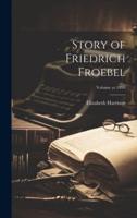 Story of Friedrich Froebel; Volume Yr.1893