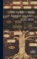 Vital Records of Rhode Island, 1636-1850; Volume 21