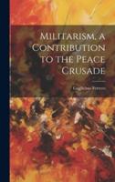 Militarism, a Contribution to the Peace Crusade