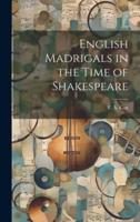 English Madrigals in the Time of Shakespeare
