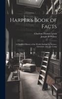 Harper's Book of Facts; a Classified History of the World; Embracing Science, Literature, and Art; Comp