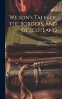 Wilson's Tales of the Borders, and of Scotland; Historical, Traditionary, and Imaginative; Volume 2