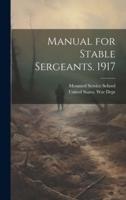 Manual for Stable Sergeants. 1917