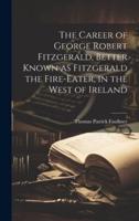 The Career of George Robert Fitzgerald, Better Known as Fitzgerald the Fire-Eater, in the West of Ireland