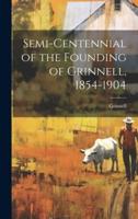 Semi-Centennial of the Founding of Grinnell, 1854-1904