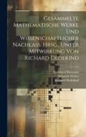 Gesammelte Mathematische Werke Und Wissenschaftlicher Nachlass. Hrsg., Unter Mitwirkung Von Richard Dedekind