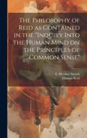 The Philosophy of Reid as Contained in the "Inquiry Into the Human Mind on the Principles of Common Sense"