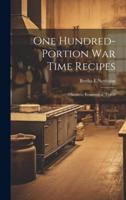 One Hundred-Portion War Time Recipes; Wheatless, Economical, Tested