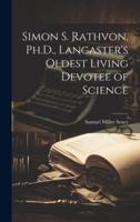 Simon S. Rathvon, Ph.D., Lancaster's Oldest Living Devotee of Science
