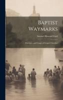 Baptist Waymarks; Principles and Usages of Gospel Churches