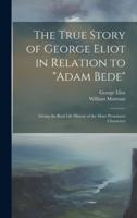 The True Story of George Eliot in Relation to "Adam Bede"