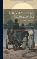 The Vitality of Mormonism; Brief Essays on Distinctive Doctrines of the Church of Jesus Christ of Latter-Day Saints