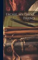 Erchie, My Droll Friend