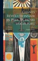 Chants Révolutionnaires. Préf. De Henri Rochefort