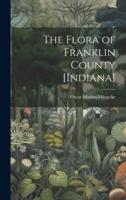 The Flora of Franklin County [Indiana]