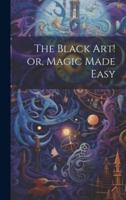 The Black Art! Or, Magic Made Easy