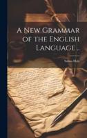 A New Grammar of the English Language ..
