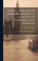 Sisson's "Beauties of Sherwood Forest." A Guide to the "Dukeries" and Worksop