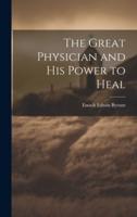 The Great Physician and His Power to Heal
