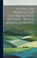 The English Works of the Late Rev. Eliezer Williams ... With a Memoir of His Life