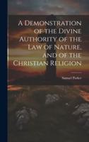 A Demonstration of the Divine Authority of the Law of Nature, and of the Christian Religion