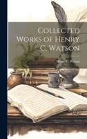 Collected Works of Henry C. Watson